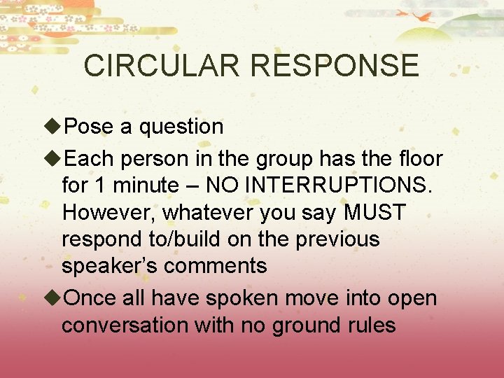 CIRCULAR RESPONSE u. Pose a question u. Each person in the group has the