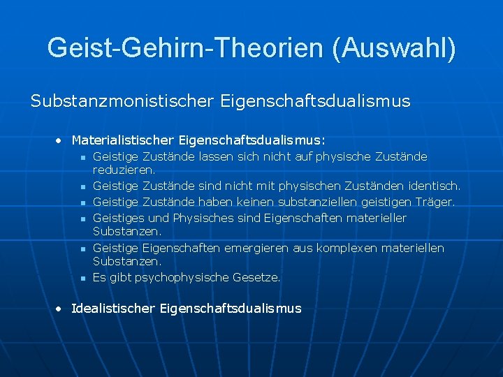 Geist-Gehirn-Theorien (Auswahl) Substanzmonistischer Eigenschaftsdualismus • Materialistischer Eigenschaftsdualismus: n n n Geistige Zustände lassen sich