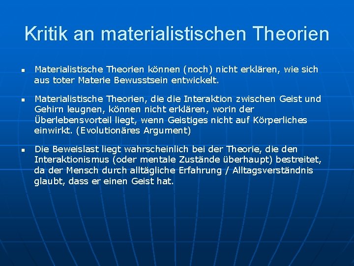 Kritik an materialistischen Theorien n Materialistische Theorien können (noch) nicht erklären, wie sich aus