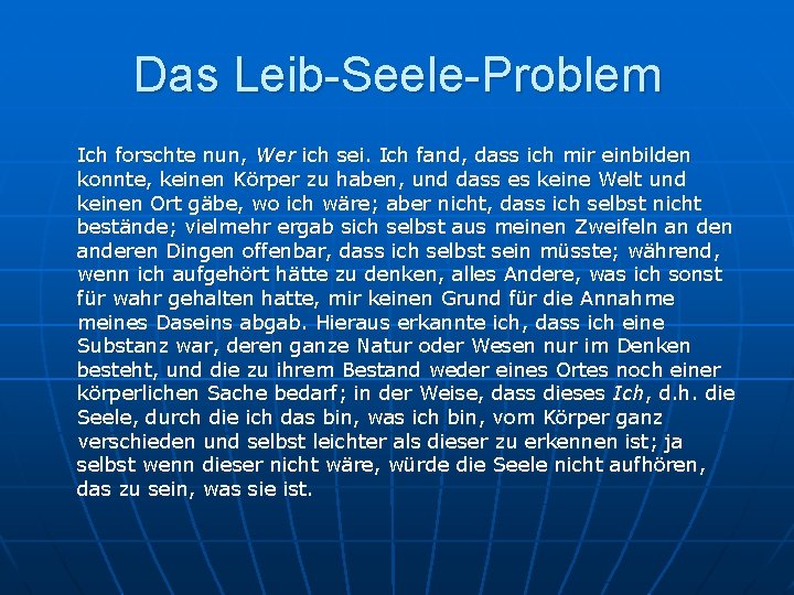 Das Leib-Seele-Problem Ich forschte nun, Wer ich sei. Ich fand, dass ich mir einbilden