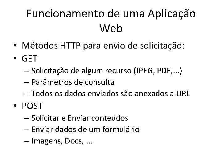 Funcionamento de uma Aplicação Web • Métodos HTTP para envio de solicitação: • GET