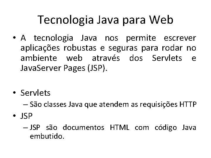 Tecnologia Java para Web • A tecnologia Java nos permite escrever aplicações robustas e