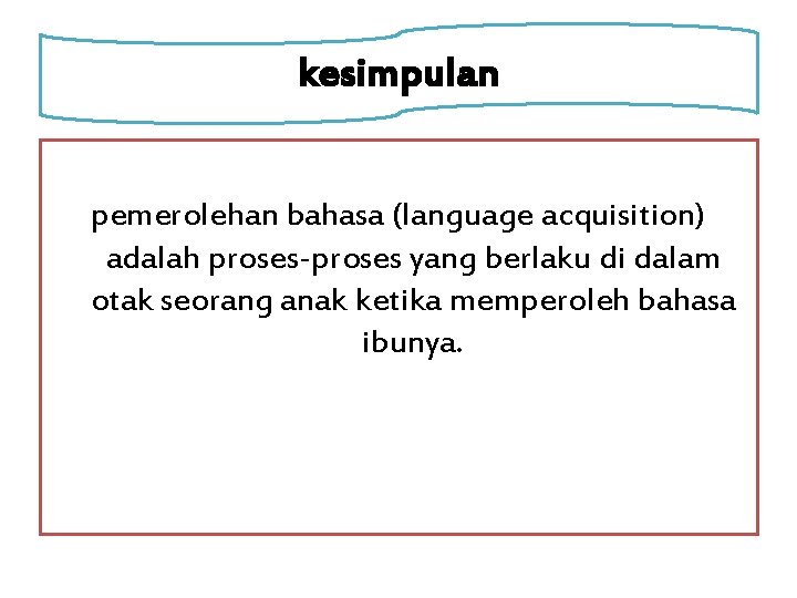 kesimpulan pemerolehan bahasa (language acquisition) adalah proses-proses yang berlaku di dalam otak seorang anak