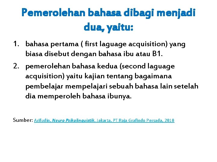 Pemerolehan bahasa dibagi menjadi dua, yaitu: 1. bahasa pertama ( first laguage acquisition) yang