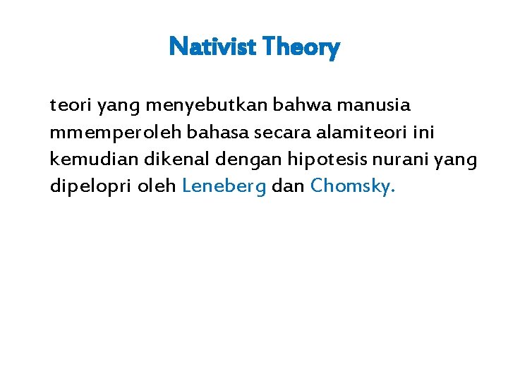 Nativist Theory teori yang menyebutkan bahwa manusia mmemperoleh bahasa secara alamiteori ini kemudian dikenal