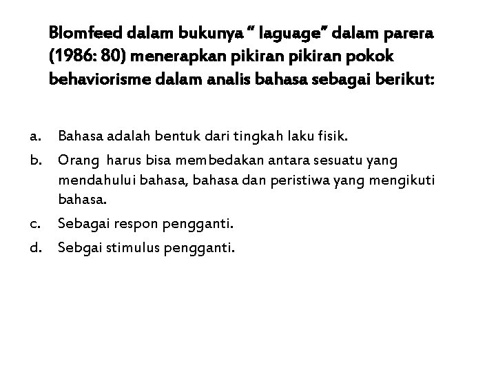 Blomfeed dalam bukunya “ laguage” dalam parera (1986: 80) menerapkan pikiran pokok behaviorisme dalam