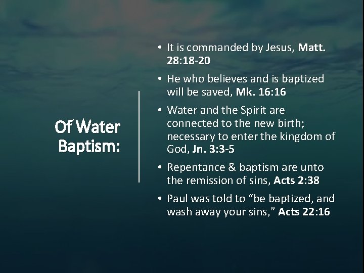 Of Water Baptism: • It is commanded by Jesus, Matt. 28: 18 -20 •