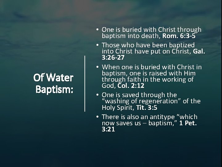 Of Water Baptism: • One is buried with Christ through baptism into death, Rom.