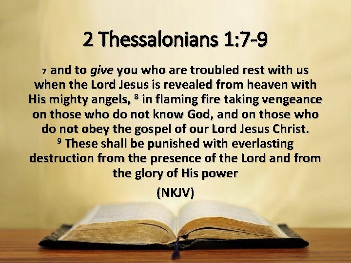 2 Thessalonians 1: 7 -9 7 and to give you who are troubled rest