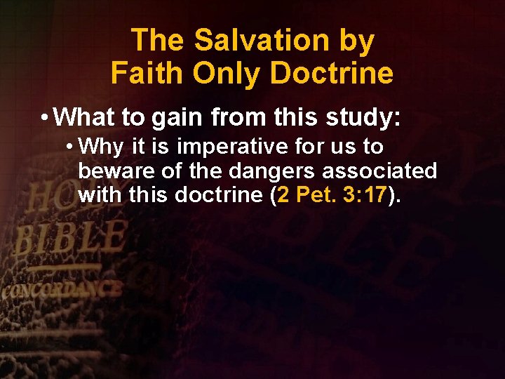 The Salvation by Faith Only Doctrine • What to gain from this study: •