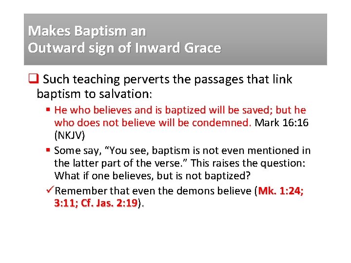 Makes Baptism an Outward sign of Inward Grace q Such teaching perverts the passages
