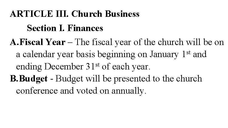 ARTICLE III. Church Business Section I. Finances A. Fiscal Year – The fiscal year