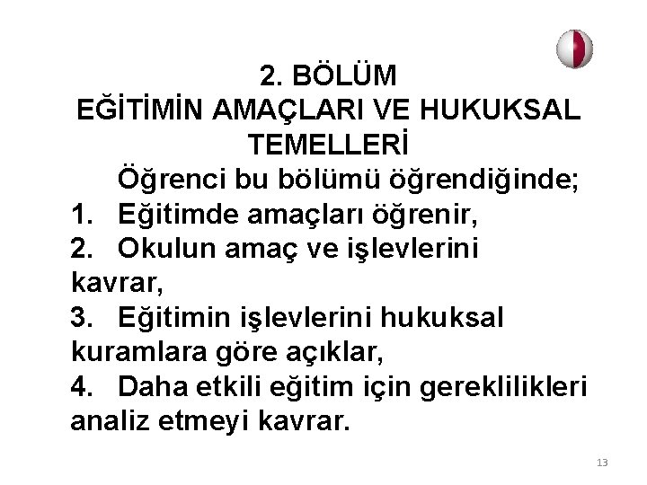 2. BÖLÜM EĞİTİMİN AMAÇLARI VE HUKUKSAL TEMELLERİ Öğrenci bu bölümü öğrendiğinde; 1. Eğitimde amaçları