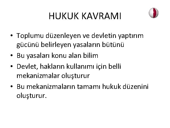 HUKUK KAVRAMI • Toplumu düzenleyen ve devletin yaptırım gücünü belirleyen yasaların bütünü • Bu