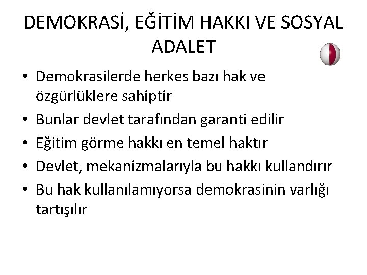 DEMOKRASİ, EĞİTİM HAKKI VE SOSYAL ADALET • Demokrasilerde herkes bazı hak ve özgürlüklere sahiptir