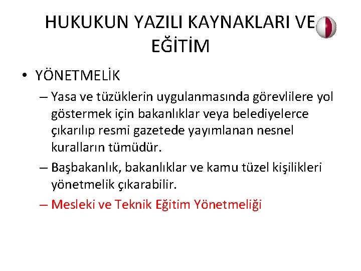 HUKUKUN YAZILI KAYNAKLARI VE EĞİTİM • YÖNETMELİK – Yasa ve tüzüklerin uygulanmasında görevlilere yol