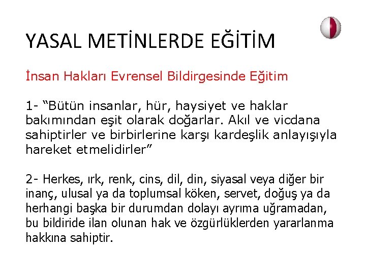 YASAL METİNLERDE EĞİTİM İnsan Hakları Evrensel Bildirgesinde Eğitim 1 - “Bütün insanlar, hür, haysiyet