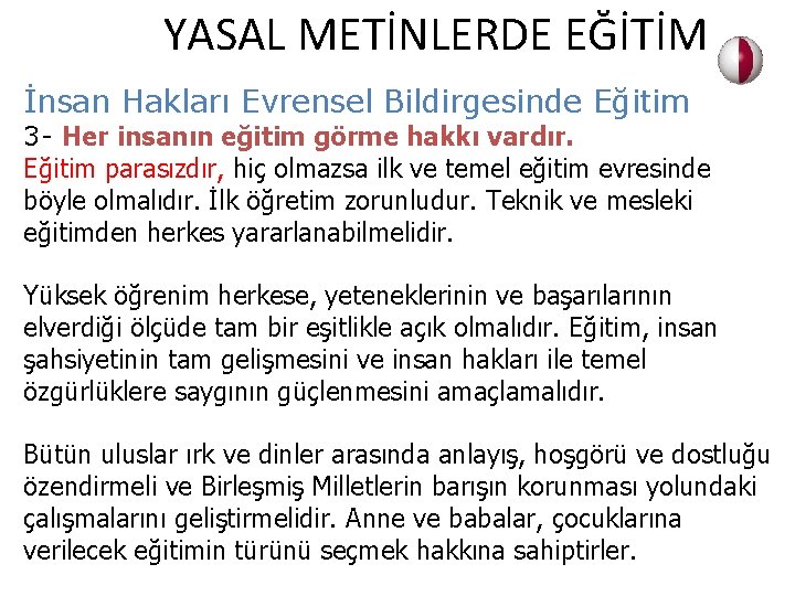 YASAL METİNLERDE EĞİTİM İnsan Hakları Evrensel Bildirgesinde Eğitim 3 - Her insanın eğitim görme