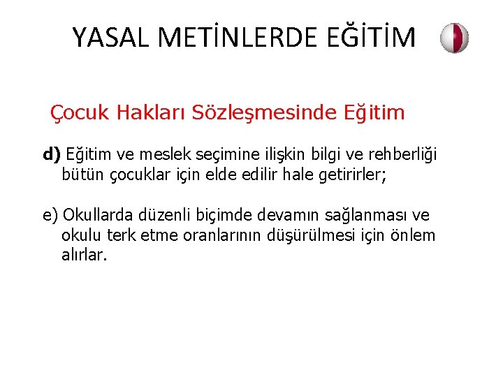 YASAL METİNLERDE EĞİTİM Çocuk Hakları Sözleşmesinde Eğitim d) Eğitim ve meslek seçimine ilişkin bilgi