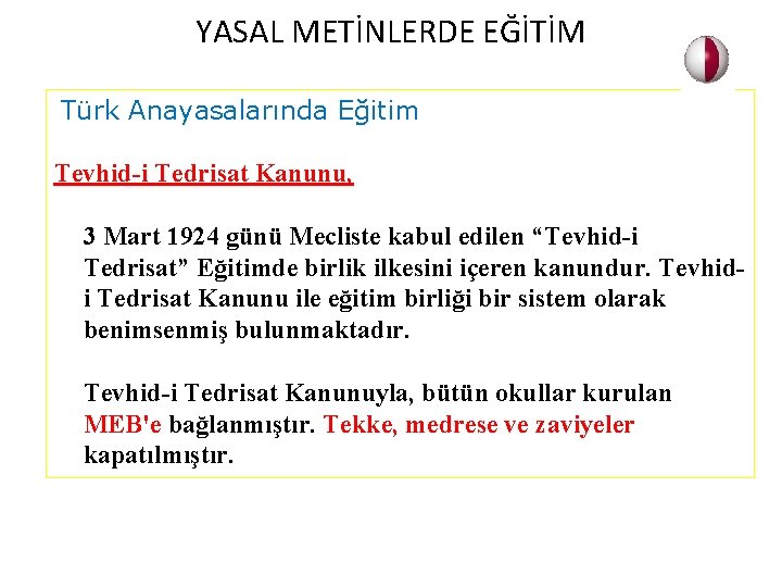 YASAL METİNLERDE EĞİTİM Türk Anayasalarında Eğitim Tevhid-i Tedrisat Kanunu, 3 Mart 1924 günü Mecliste