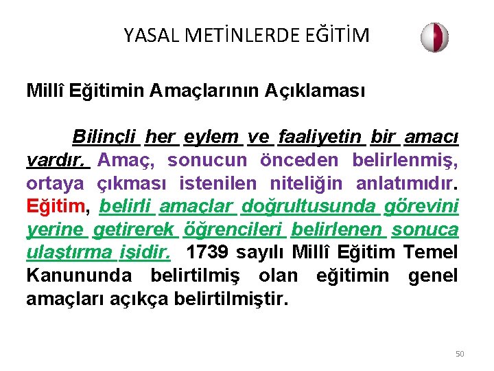 YASAL METİNLERDE EĞİTİM Millî Eğitimin Amaçlarının Açıklaması Bilinçli her eylem ve faaliyetin bir amacı