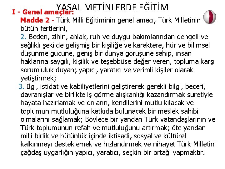 YASAL METİNLERDE EĞİTİM I - Genel amaçlar: Madde 2 - Türk Milli Eğitiminin genel