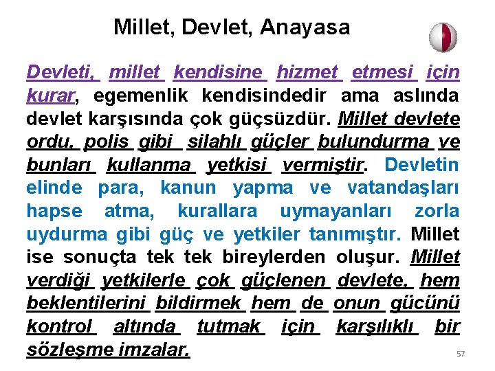 Millet, Devlet, Anayasa Devleti, millet kendisine hizmet etmesi için kurar, egemenlik kendisindedir ama aslında