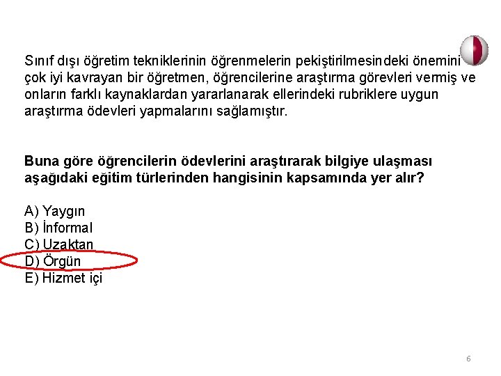 Sınıf dışı öğretim tekniklerinin öğrenmelerin pekiştirilmesindeki önemini çok iyi kavrayan bir öğretmen, öğrencilerine araştırma