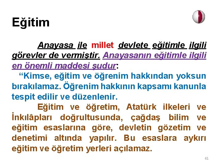 Eğitim Anayasa ile millet devlete eğitimle ilgili görevler de vermiştir. Anayasanın eğitimle ilgili en