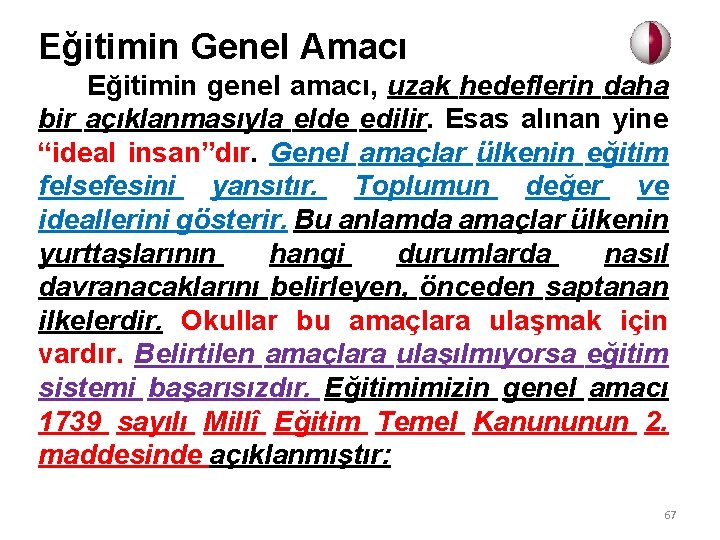 Eğitimin Genel Amacı Eğitimin genel amacı, uzak hedeflerin daha bir açıklanmasıyla elde edilir. Esas