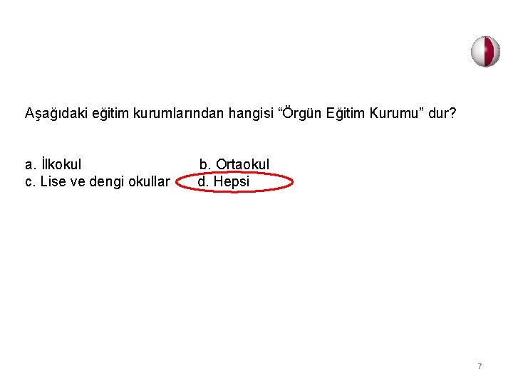 Aşağıdaki eğitim kurumlarından hangisi “Örgün Eğitim Kurumu” dur? a. İlkokul b. Ortaokul c. Lise