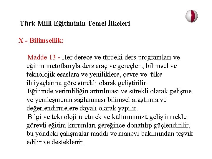  Türk Milli Eğitiminin Temel İlkeleri X - Bilimsellik: Madde 13 - Her derece