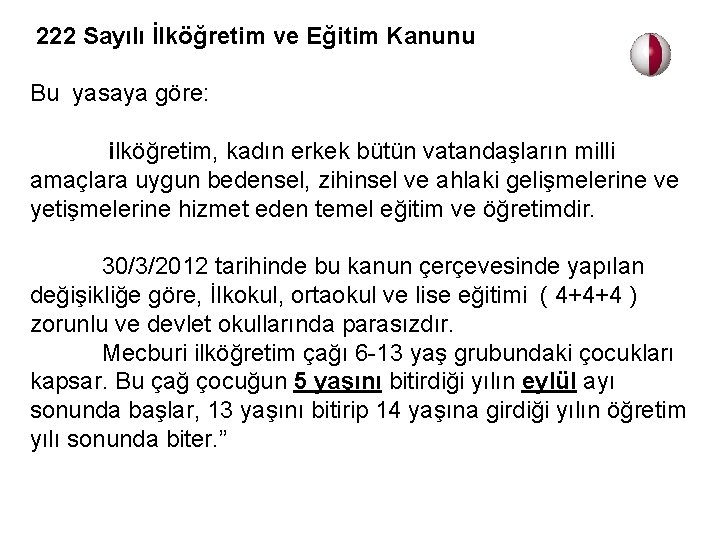  222 Sayılı İlköğretim ve Eğitim Kanunu Bu yasaya göre: ilköğretim, kadın erkek bütün