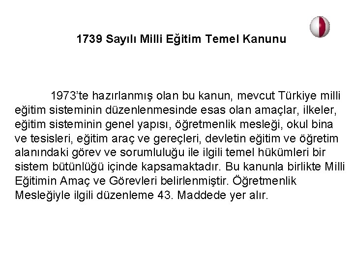  1739 Sayılı Milli Eğitim Temel Kanunu 1973’te hazırlanmış olan bu kanun, mevcut Türkiye