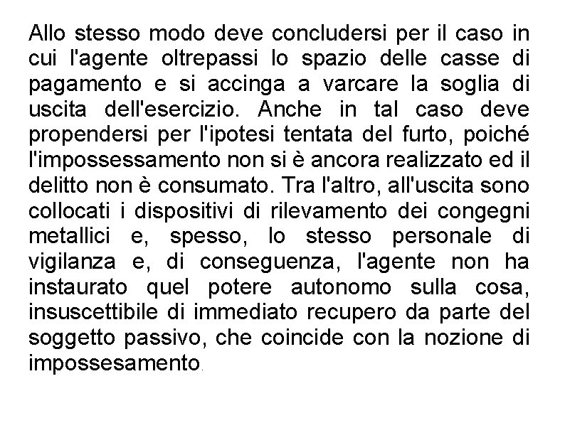 Allo stesso modo deve concludersi per il caso in cui l'agente oltrepassi lo spazio