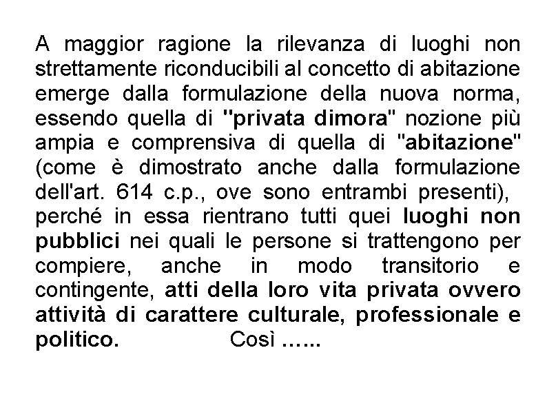 A maggior ragione la rilevanza di luoghi non strettamente riconducibili al concetto di abitazione