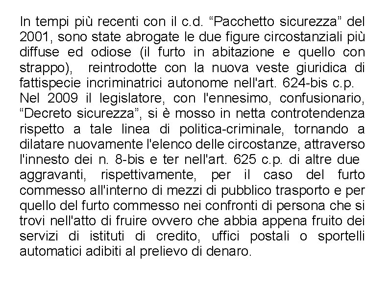 In tempi più recenti con il c. d. “Pacchetto sicurezza” del 2001, sono state