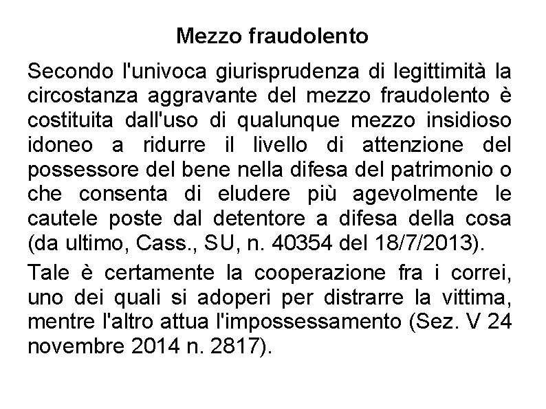 Mezzo fraudolento Secondo l'univoca giurisprudenza di legittimità la circostanza aggravante del mezzo fraudolento è