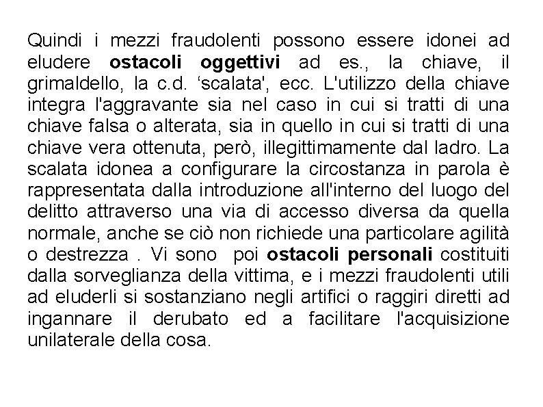 Quindi i mezzi fraudolenti possono essere idonei ad eludere ostacoli oggettivi ad es. ,