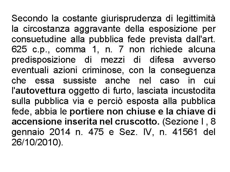 Secondo la costante giurisprudenza di legittimità la circostanza aggravante della esposizione per consuetudine alla