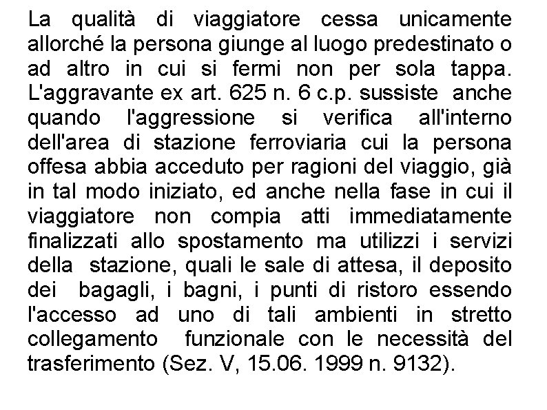 La qualità di viaggiatore cessa unicamente allorché la persona giunge al luogo predestinato o