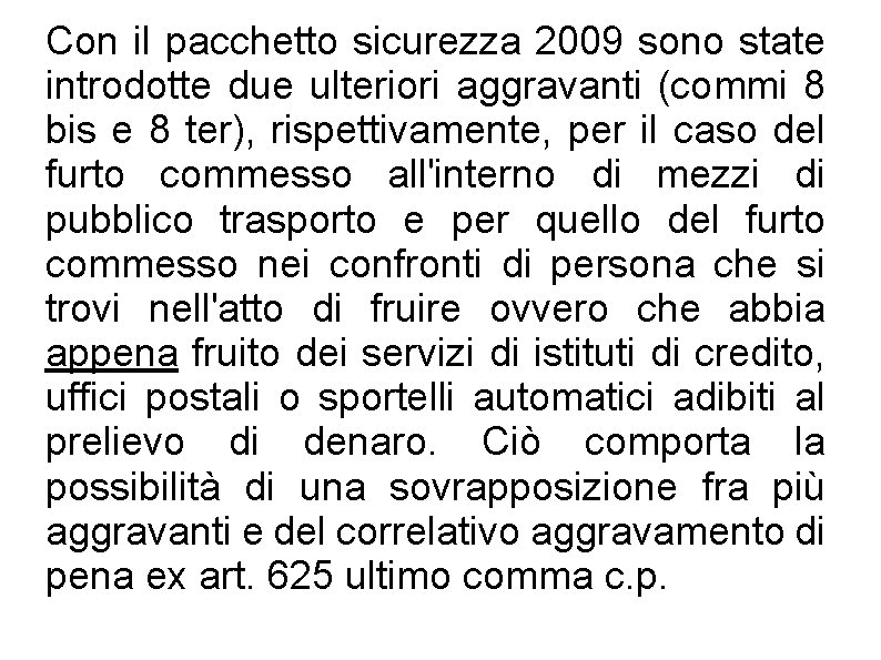 Con il pacchetto sicurezza 2009 sono state introdotte due ulteriori aggravanti (commi 8 bis