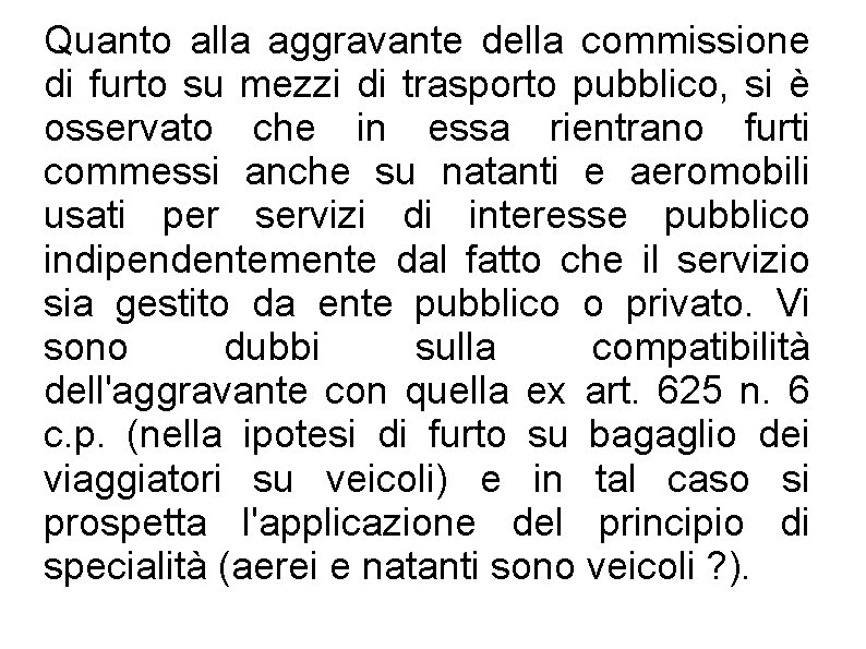 Quanto alla aggravante della commissione di furto su mezzi di trasporto pubblico, si è