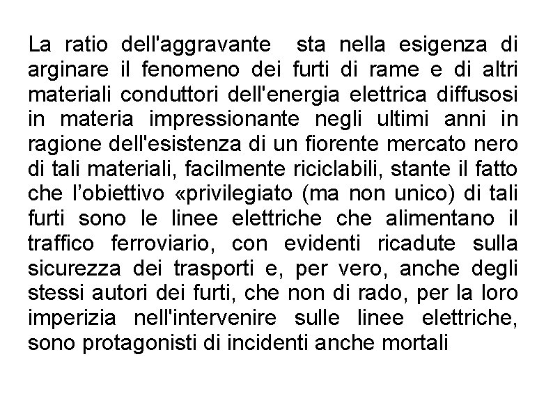 La ratio dell'aggravante sta nella esigenza di arginare il fenomeno dei furti di rame