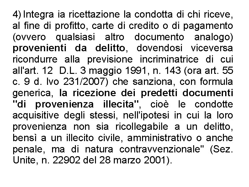 4) Integra ia ricettazione la condotta di chi riceve, al fine di profitto, carte