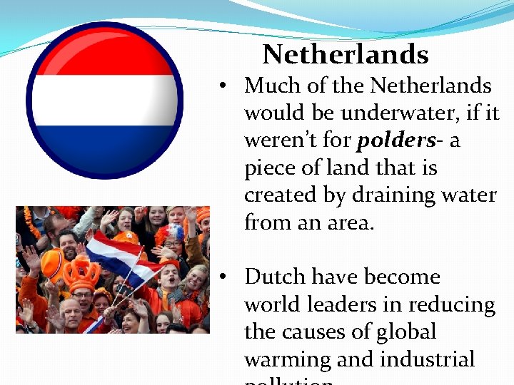 Netherlands • Much of the Netherlands would be underwater, if it weren’t for polders-