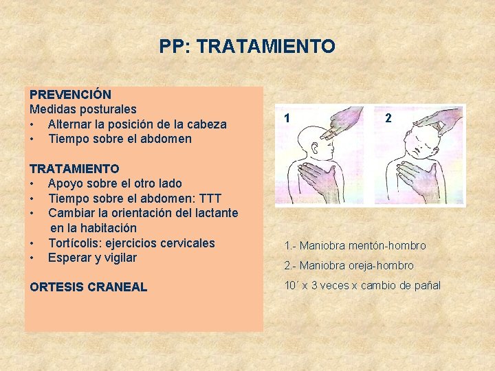 PP: TRATAMIENTO PREVENCIÓN Medidas posturales • Alternar la posición de la cabeza • Tiempo