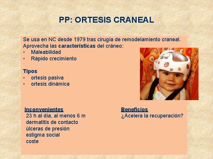 PP: ORTESIS CRANEAL Se usa en NC desde 1979 tras cirugía de remodelamiento craneal.