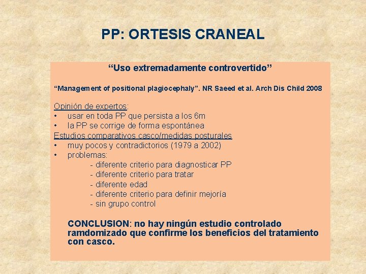 PP: ORTESIS CRANEAL “Uso extremadamente controvertido” “Management of positional plagiocephaly”. NR Saeed et al.