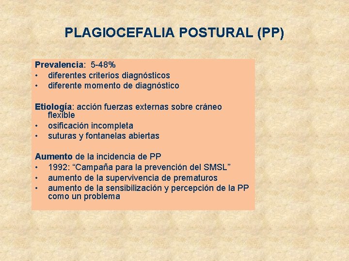 PLAGIOCEFALIA POSTURAL (PP) Prevalencia: 5 -48% • diferentes criterios diagnósticos • diferente momento de